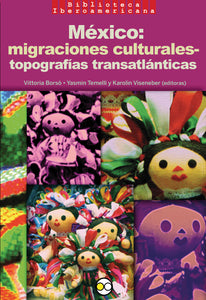 México: migraciones culturales-topografías trasatlánticas - Vittoria Borsó, Yasmin Temelli y Karolin Viseneber (ed.)