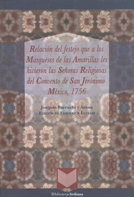 Relación del festejo que a los Marqueses de las Amarillas-Joaquín Barruchi y Arana y Frederick Luciani (ed.)