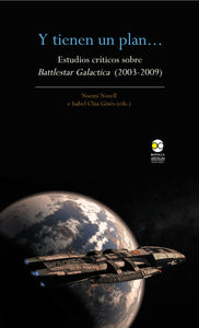 Y tienen un plan... Estudios críticos sobre Battlestar Galactica (2003-2009) - Noemí Novell Monroy e Isabel Clúa Ginés
